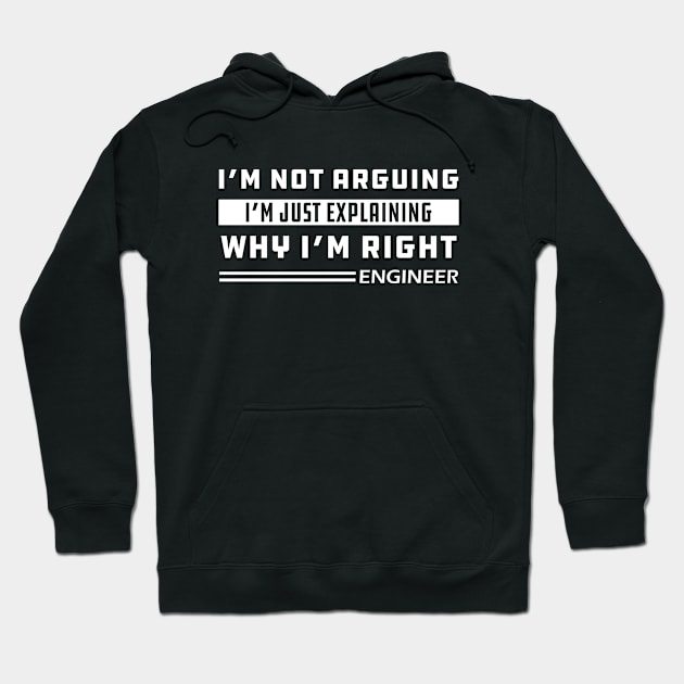 Engineer - I'm not arguing I'm just explaining why I'm right Hoodie by KC Happy Shop